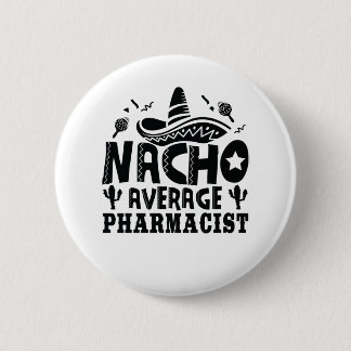 Nacho Average Pharmacist Funny Chemist Fiesta 6 Cm Round Badge
