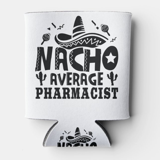 Nacho Average Pharmacist Funny Chemist Fiesta Can Cooler (Front)
