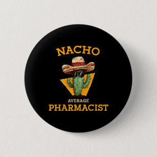 Nacho Average Pharmacist Mexican Cinco De Mayo Co. 6 Cm Round Badge