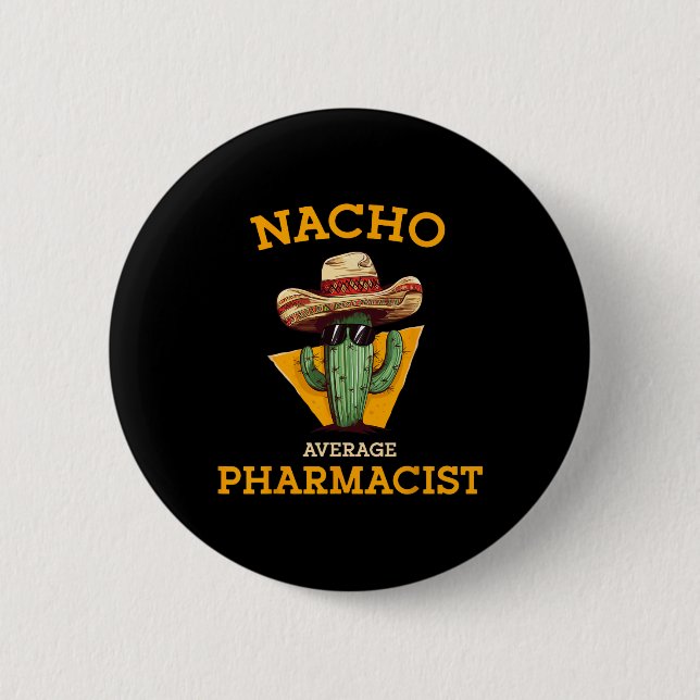 Nacho Average Pharmacist Mexican Cinco De Mayo Co. 6 Cm Round Badge (Front)