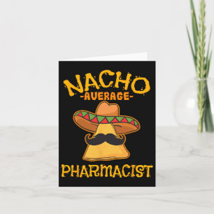 Nacho Average Pharmacist Mexican Cinco De Mayo Fie Card