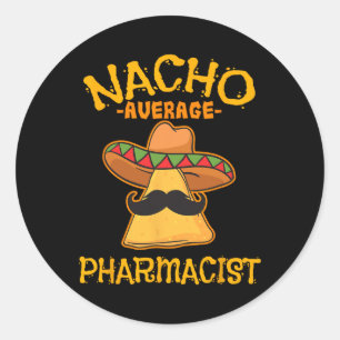 Nacho Average Pharmacist Mexican Cinco De Mayo Fie Classic Round Sticker