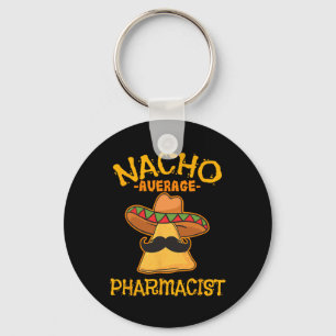 Nacho Average Pharmacist Mexican Cinco De Mayo Fie Key Ring