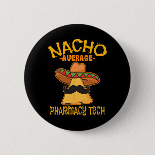Nacho Average Pharmacy Tech Pharmacist Cinco De Ma 6 Cm Round Badge