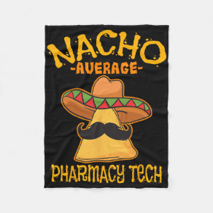 Nacho Average Pharmacy Tech Pharmacist Cinco De Ma Fleece Blanket