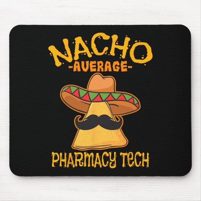 Nacho Average Pharmacy Tech Pharmacist Cinco De Ma Mouse Mat (Front)
