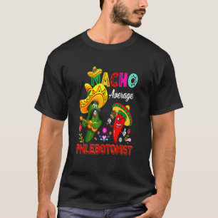 Nacho Average Phlebotomist Cactus Chilli Sombrero T-Shirt