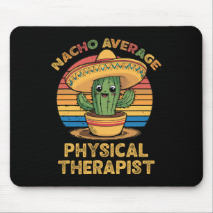 Nacho Average Physical Therapist Mexican Cinco De Mouse Mat