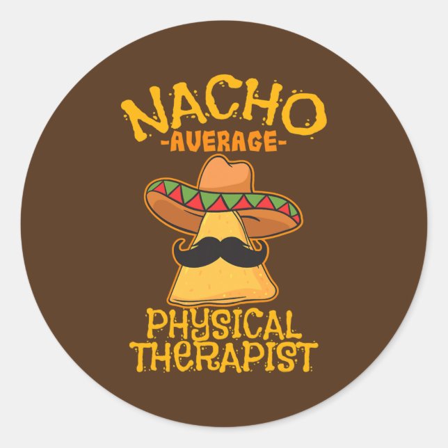 Nacho Average Physical Therapist Mexican PT Cinco Classic Round Sticker (Front)