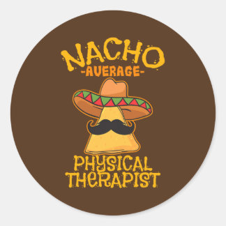 Nacho Average Physical Therapist Mexican PT Cinco Classic Round Sticker