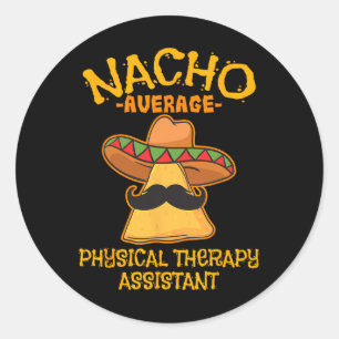 Nacho Average Physical Therapy Istant Cinco De May Classic Round Sticker