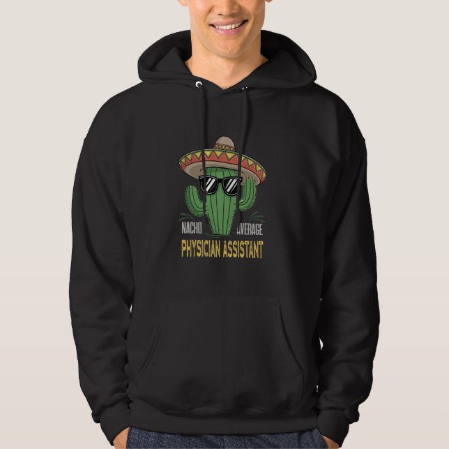 Nacho Average Physician Assistant Cinco De Mayo Me Hoodie (Front)