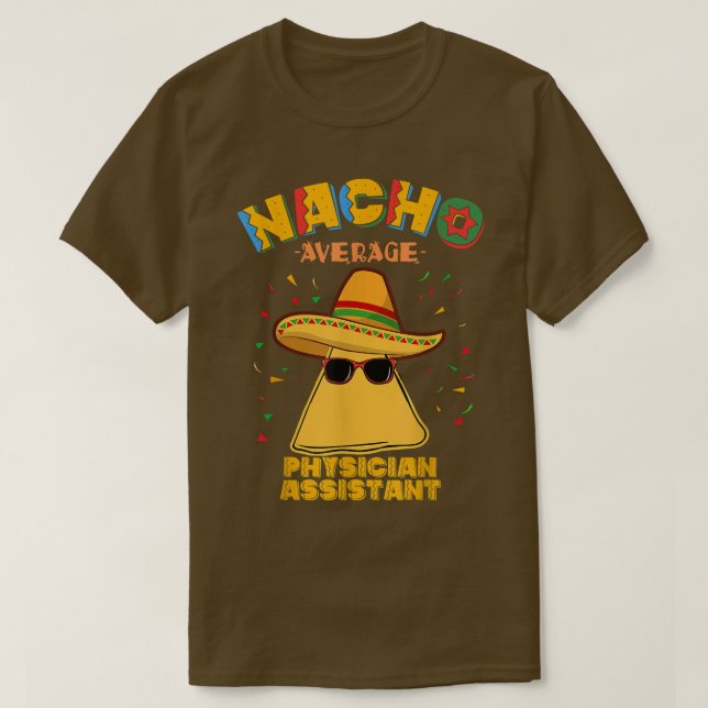 Nacho Average Physician Assistant Cinco De Mayo  T-Shirt (Design Front)