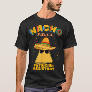 Nacho Average Physician Assistant Cinco De Mayo T-Shirt