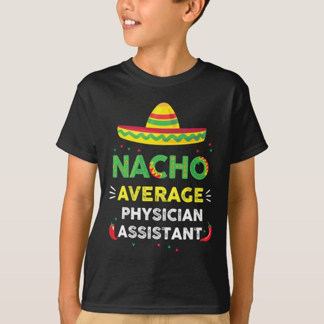 Nacho Average Physician Istant Fun Gift Cinco De M T-Shirt (Front)