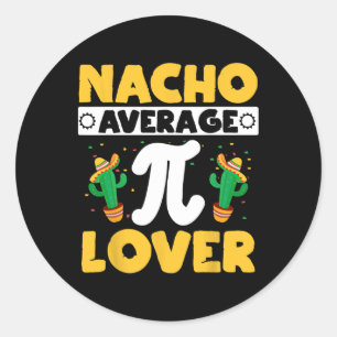 Nacho Average Pi Lover Math Teacher Mathematician Classic Round Sticker