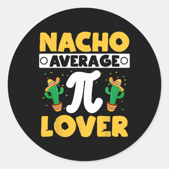 Nacho Average Pi Lover Math Teacher Mathematician  Classic Round Sticker (Front)