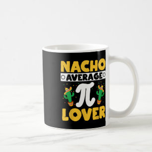 Nacho Average Pi Lover Math Teacher Mathematician Coffee Mug