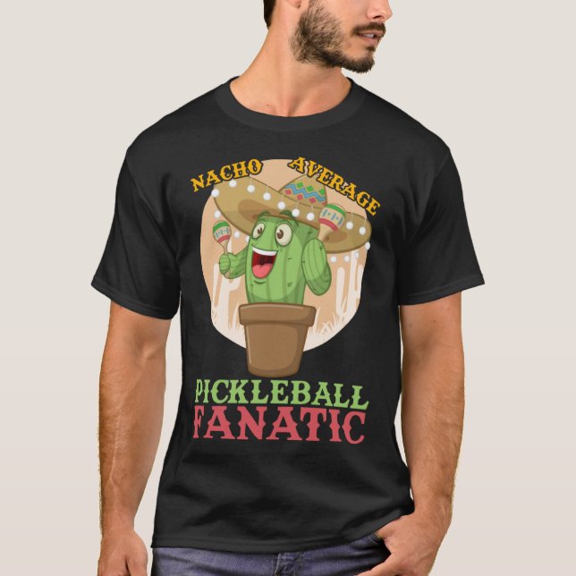 Nacho Average Pickleball Fanatic Hilarious Meme T-Shirt (Front)
