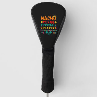 Nacho Average Pickleball Player Funny Cinco De May Golf Head Cover
