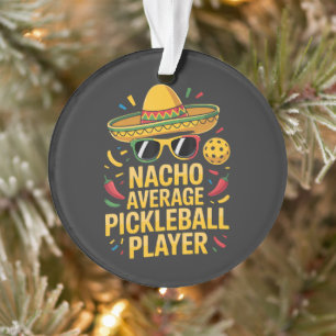Nacho Average Pickleball Player Ornament
