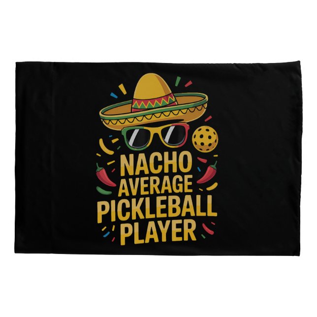 Nacho Average Pickleball Player Pillowcase (Back)