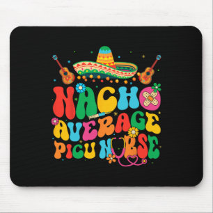 Nacho Average Picu Nurse Cinco De Mayo Fiesta Mexi Mouse Mat