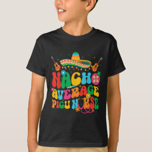 Nacho Average Picu Nurse Cinco De Mayo Fiesta Mexi T-Shirt