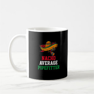 Nacho Average Pipefitter Mug