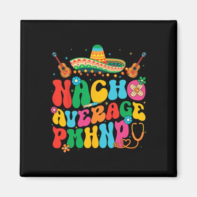 Nacho Average Pmhnp Cinco De Mayo Fiesta Mexican  Magnet (Front)