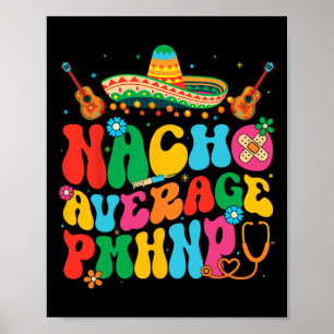 Nacho Average Pmhnp Cinco De Mayo Fiesta Mexican Poster