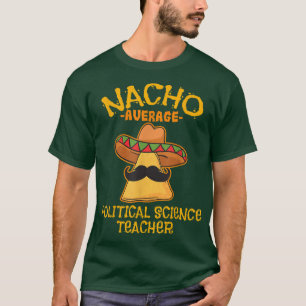 Nacho Average Political Science Teacher Cinco De M T-Shirt