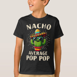 Nacho Average Pop Pop Funny Best Pop Pop Cinco De T-Shirt
