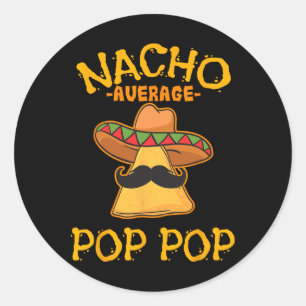 Nacho Average Pop Pop Mexican Dish Grandfather Cin Classic Round Sticker