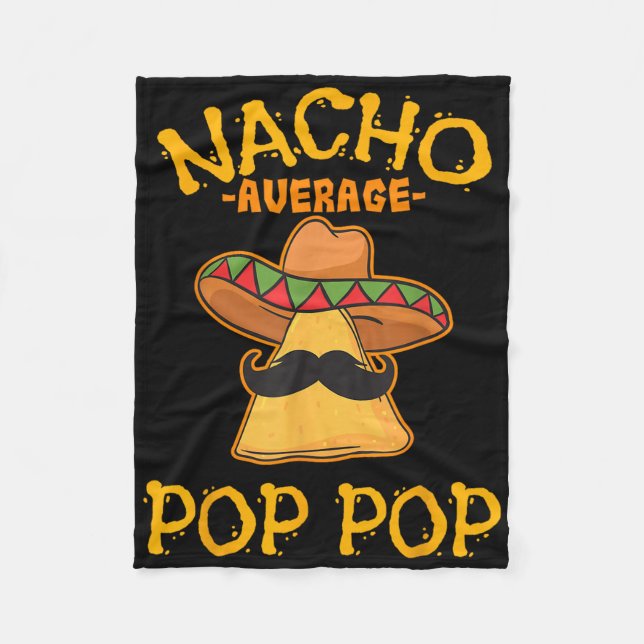 Nacho Average Pop Pop Mexican Dish Grandfather Cin Fleece Blanket (Front)