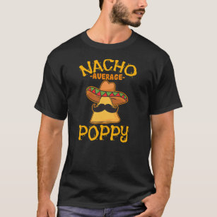 Nacho Average Poppy Father Daddy Dad Papa Cinco T-Shirt