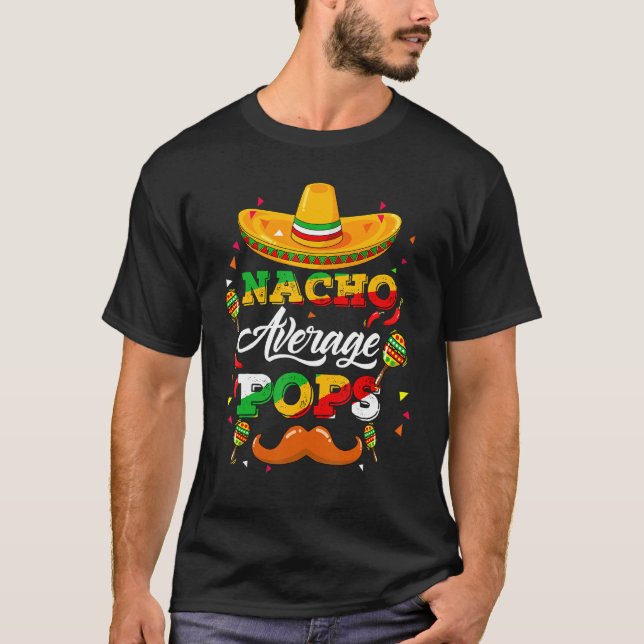 Nacho Average Pops Adviser Cinco De Mayo Funny 1 T-Shirt (Front)