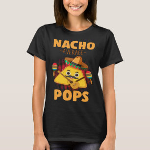 Nacho Average Pops Cinco De Mayo  Mexican Dads Hum T-Shirt