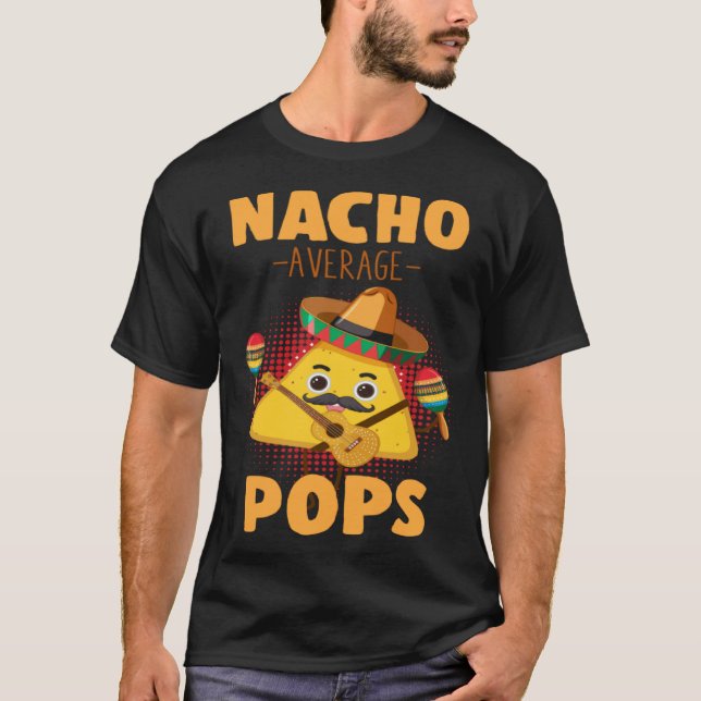 Nacho Average Pops Cinco De Mayo  Mexican Dads Hum T-Shirt (Front)