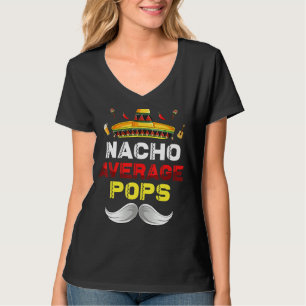 Nacho Average Pops Funny Cinco De Mayo Mexican Par T-Shirt