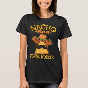 Nacho Average Postal Worker Cinco De Mayo Postman  T-Shirt