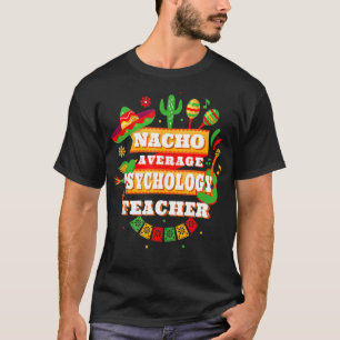 Nacho Average Psychology Teacher Cinco De Mayo T-Shirt