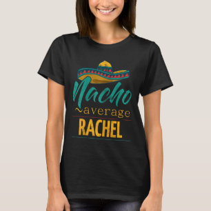 Nacho Average Rachel Gift Funny Cinco De Mayo Somb T-Shirt
