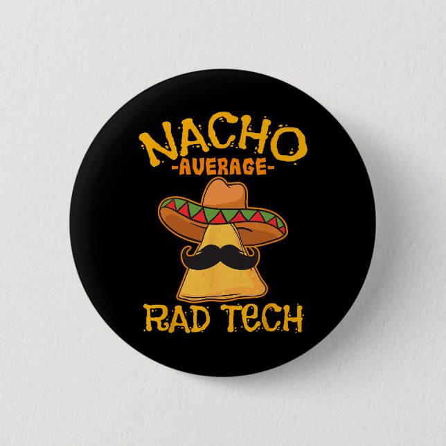 Nacho Average Rad Tech Radiologic Technologist Cin 6 Cm Round Badge (Front)