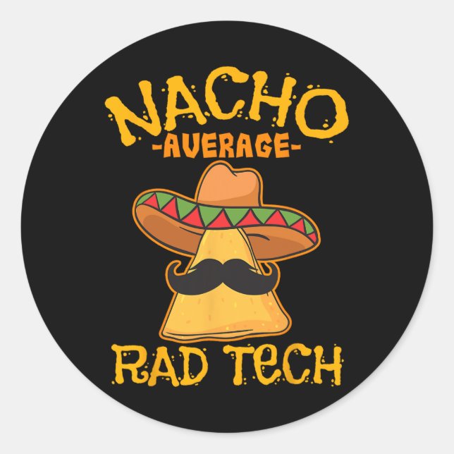 Nacho Average Rad Tech Radiologic Technologist Cin Classic Round Sticker (Front)