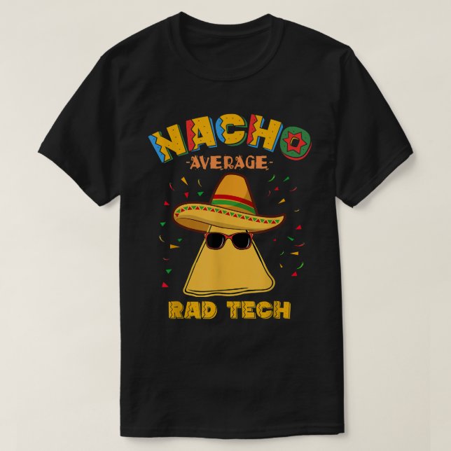 Nacho Average Rad Tech Radiologic Technologist Cin T-Shirt (Design Front)
