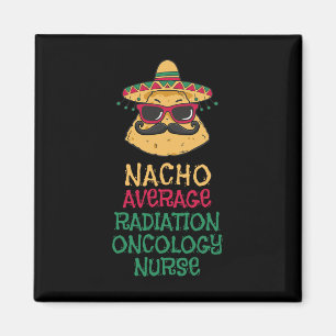 Nacho Average Radiation Oncology Nurse Cinco De Ma Magnet