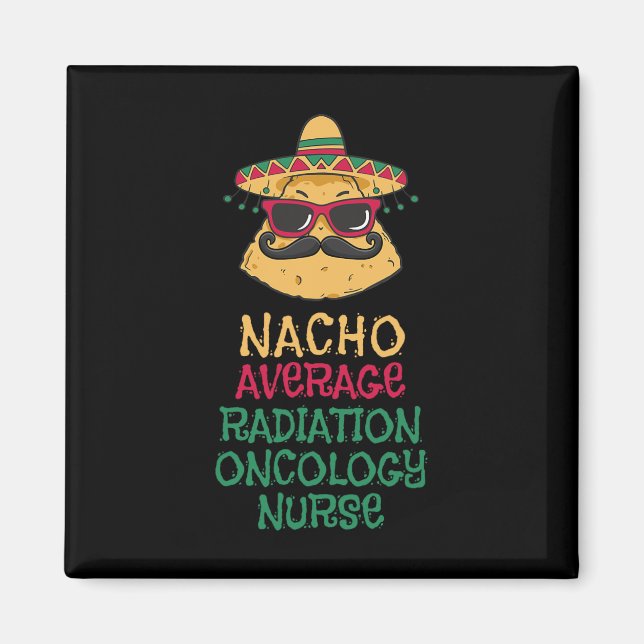 Nacho Average Radiation Oncology Nurse Cinco De Ma Magnet (Front)