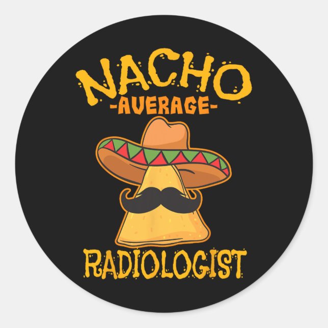 Nacho Average Radiologist Radiology Physician Cinc Classic Round Sticker (Front)