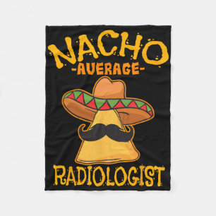 Nacho Average Radiologist Radiology Physician Cinc Fleece Blanket
